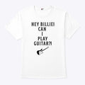 Hey Billie Can I Play Guitar T Shirt