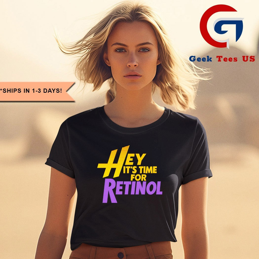 Hey It’s Time For Retinol shirt