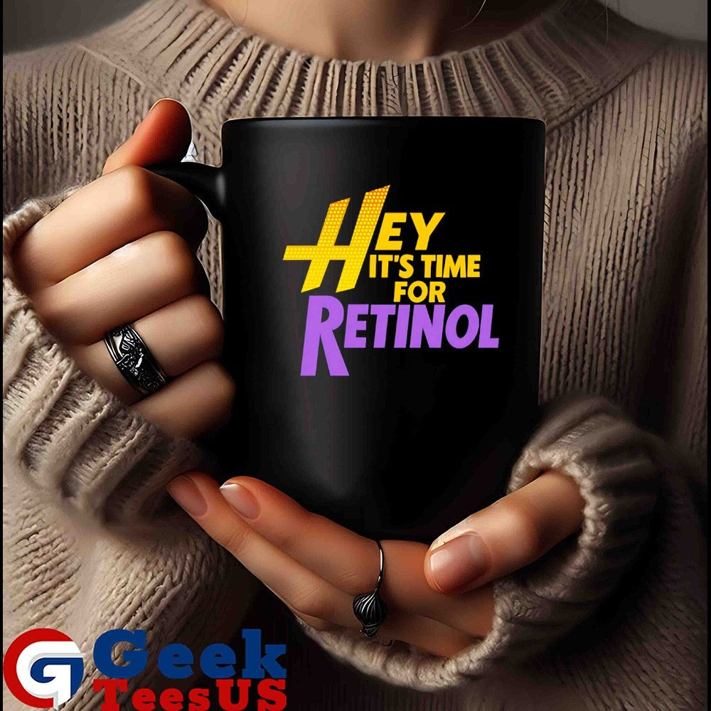 Hey It’s Time For Retinol shirt