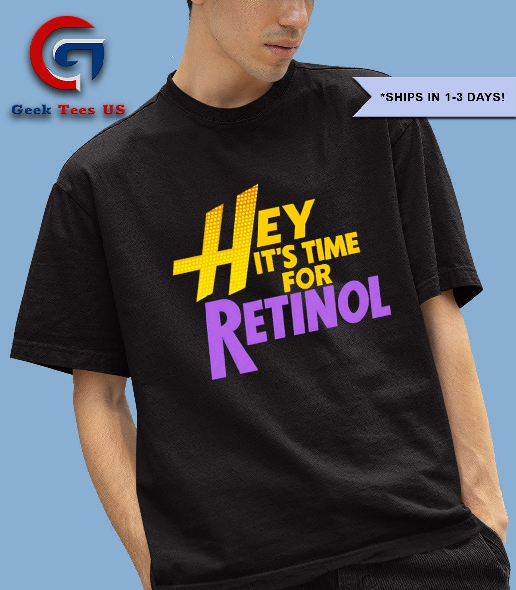 Hey It’s Time For Retinol shirt