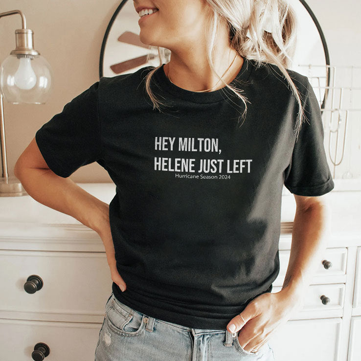 Hey Milton Helene Just Left Hurricane Season 2024 Shirt