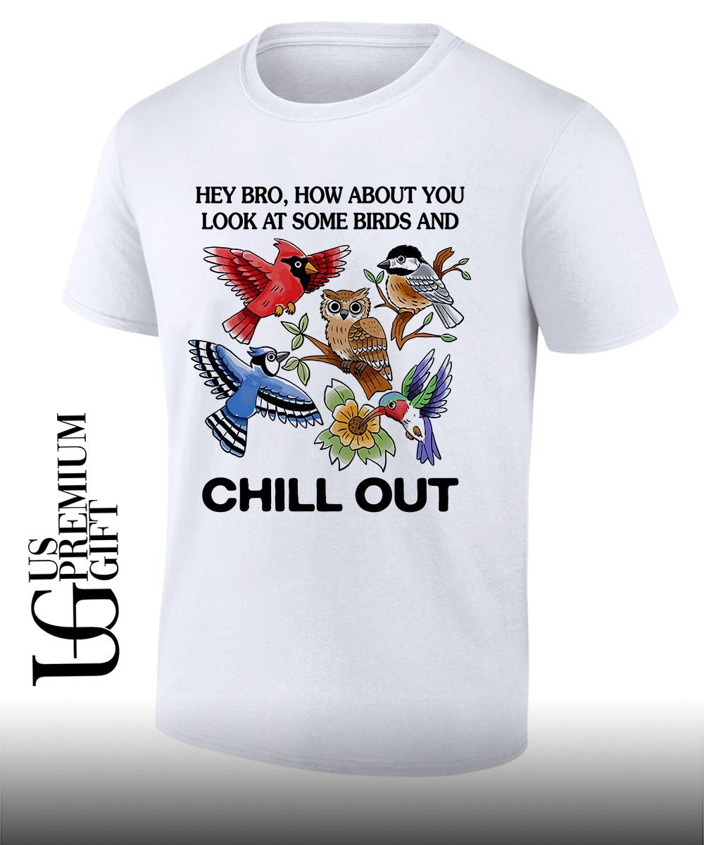 Hey bro look at some birds and chill out shirt