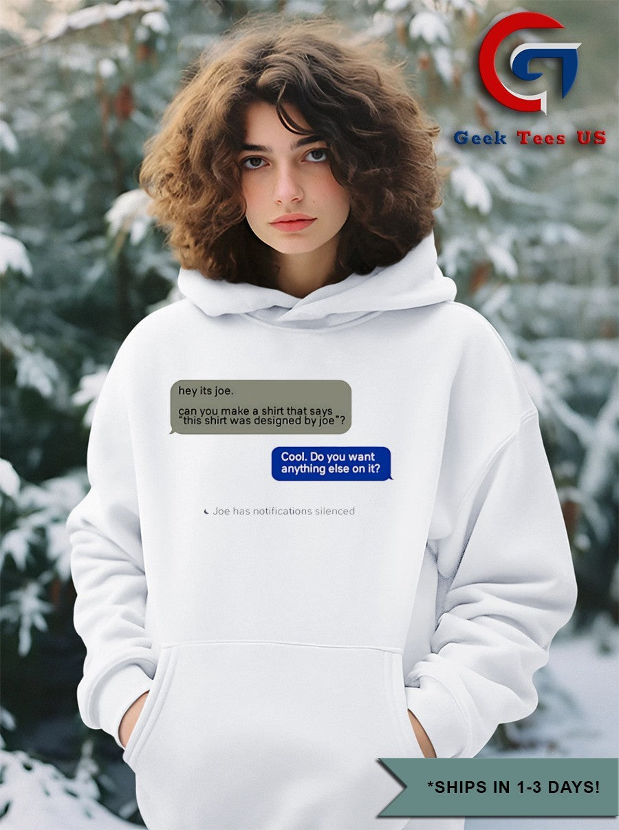 Hey it’s joe can you make a shirt says this shirt was designed by joe T-shirt