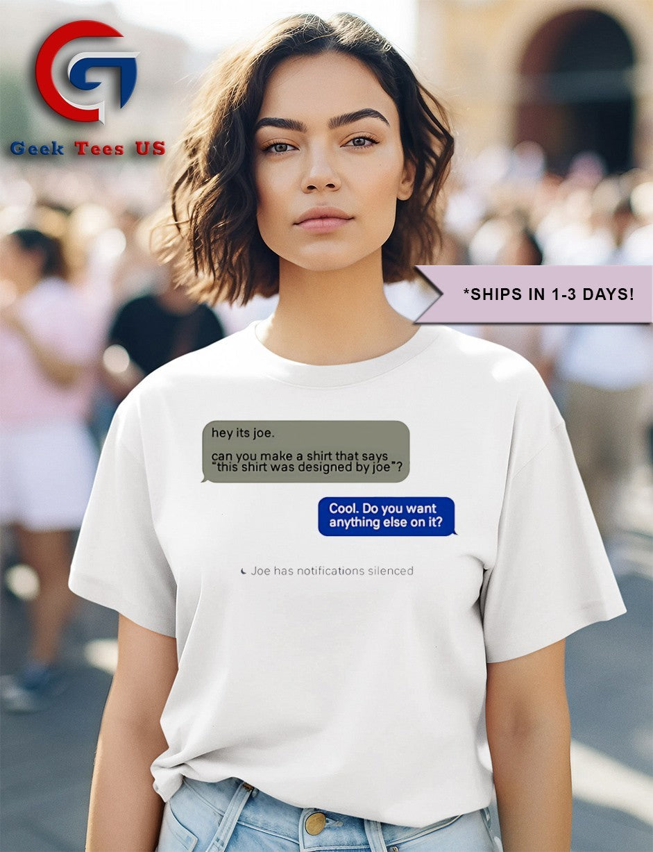 Hey it’s joe can you make a shirt says this shirt was designed by joe T-shirt