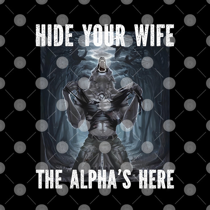 Hide Your Wife The Alpha Is Here Werewolf Ripping Meme T Shirt