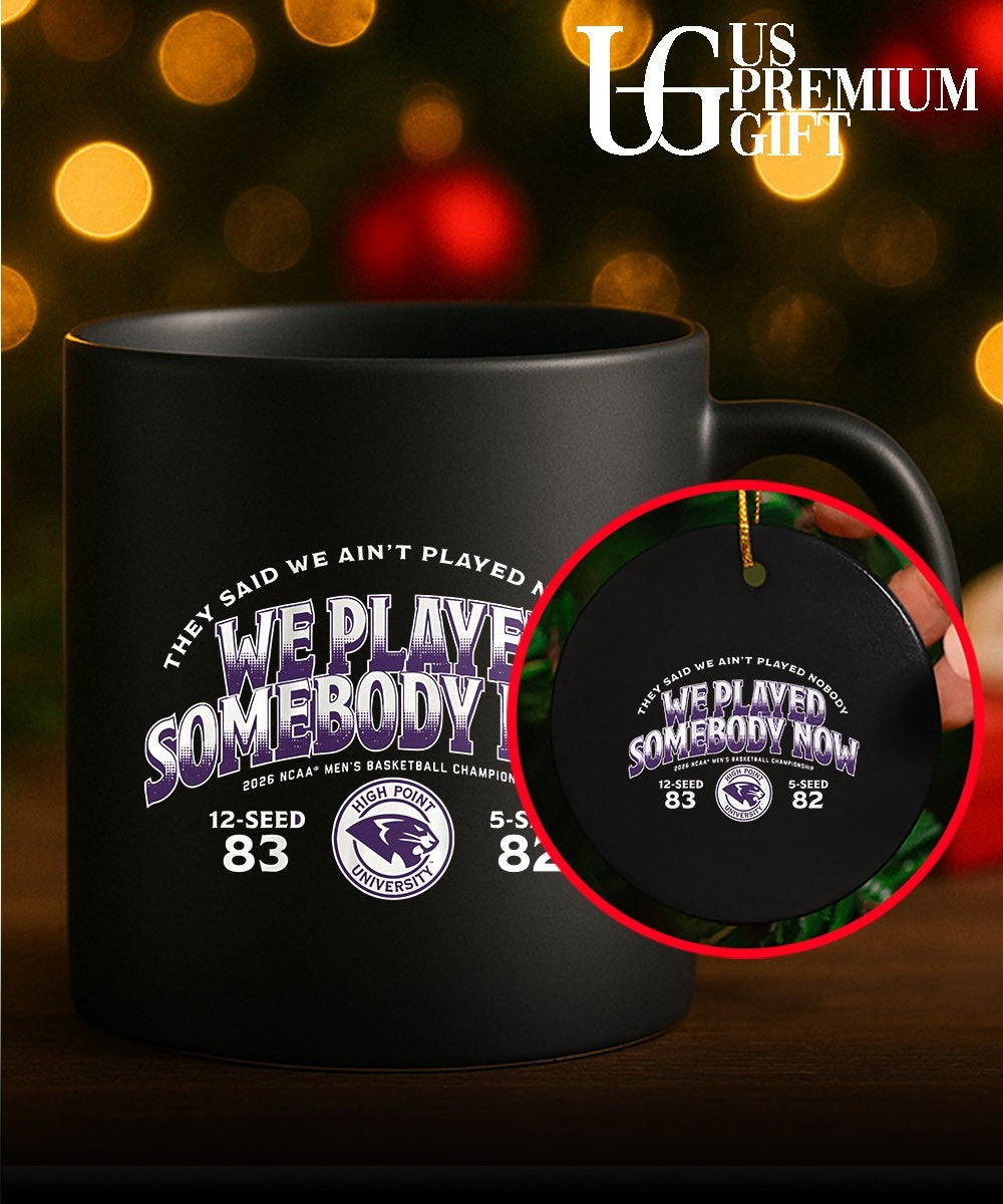 High Point University We Player Somebody Now They Said We Ain’t Played Nobody 2026 NCAA Men’s Basketball Championship shirt