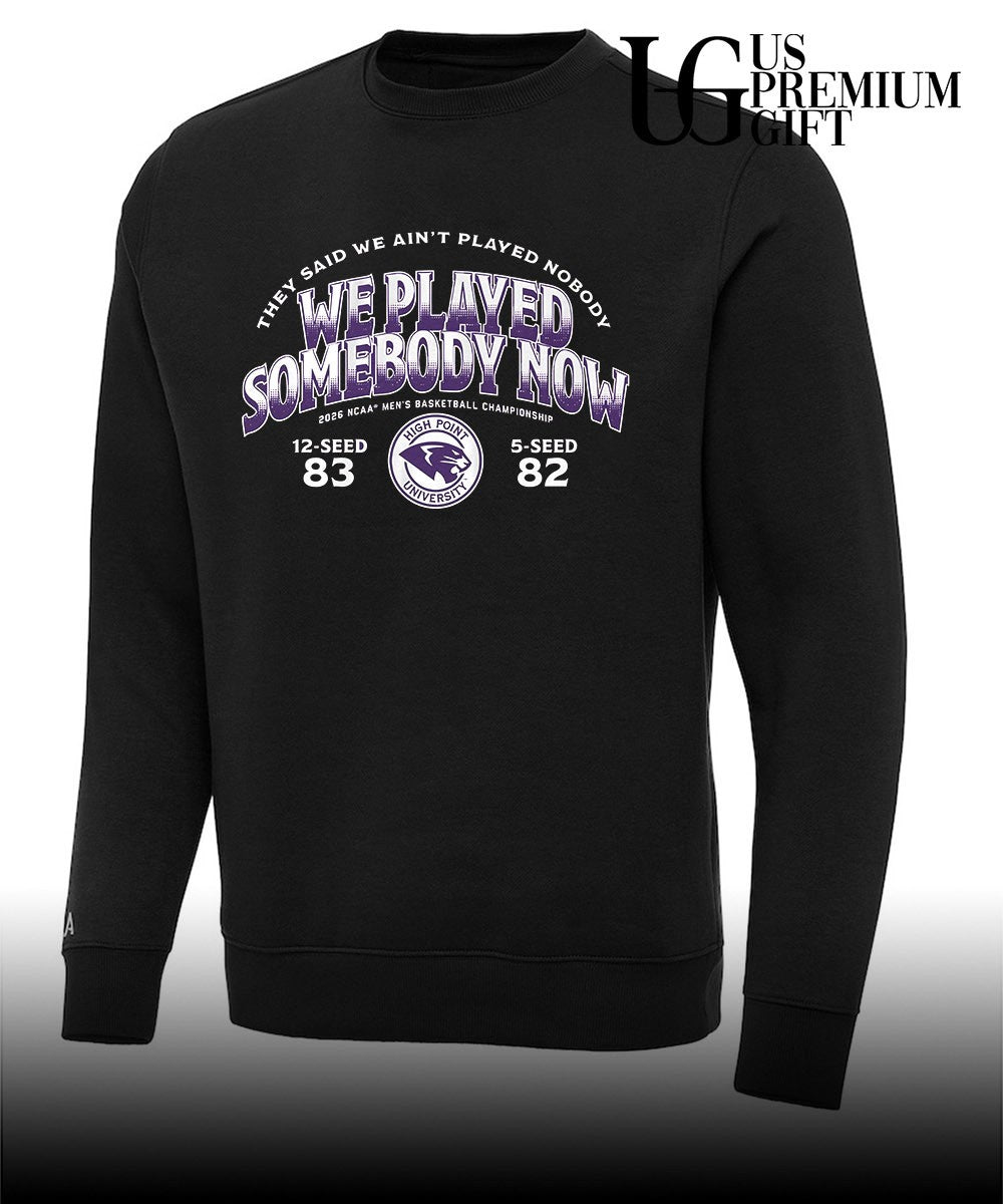 High Point University We Player Somebody Now They Said We Ain’t Played Nobody 2026 NCAA Men’s Basketball Championship shirt