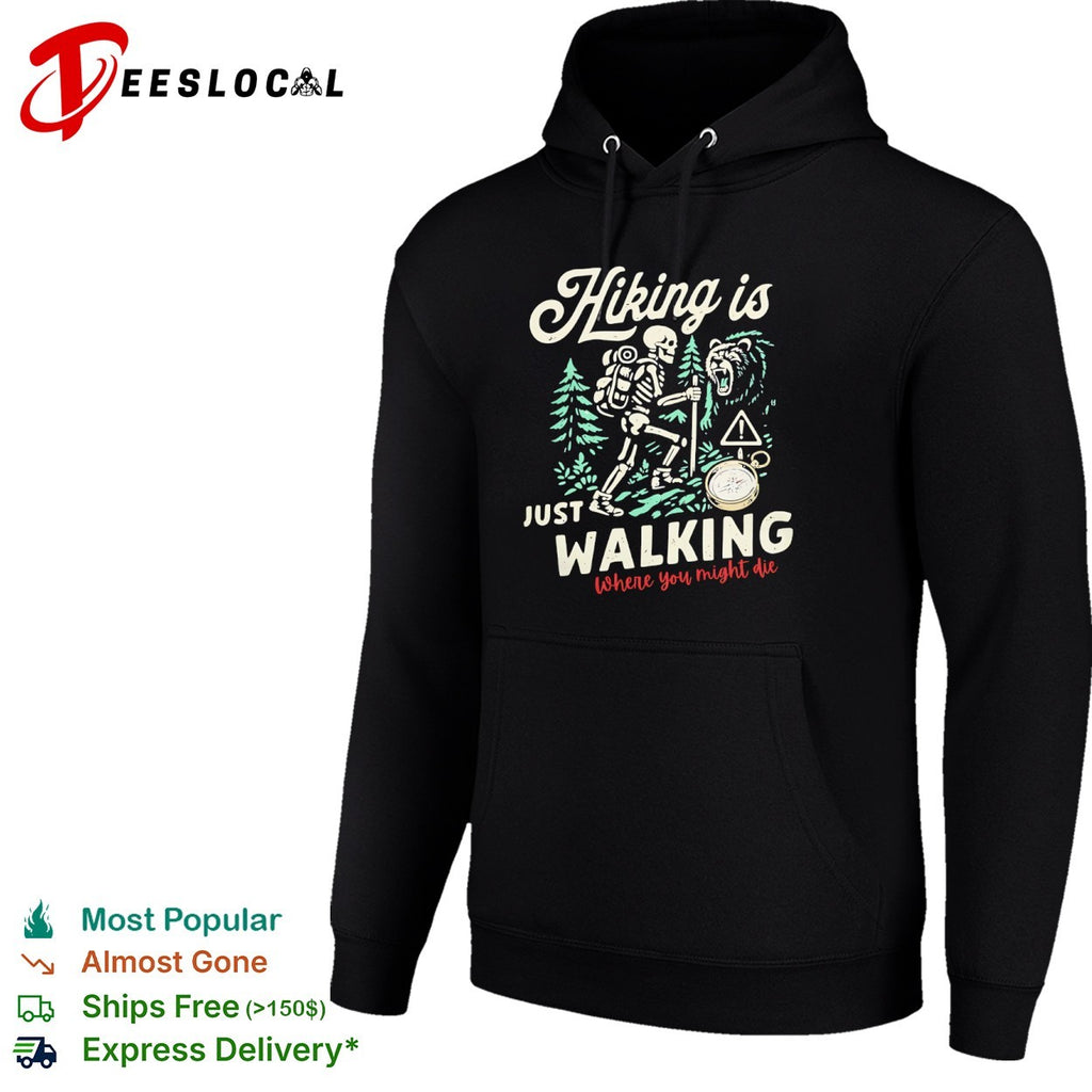 Hiking Is Just Walking Where You Might Die Skeleton Hiking shirt