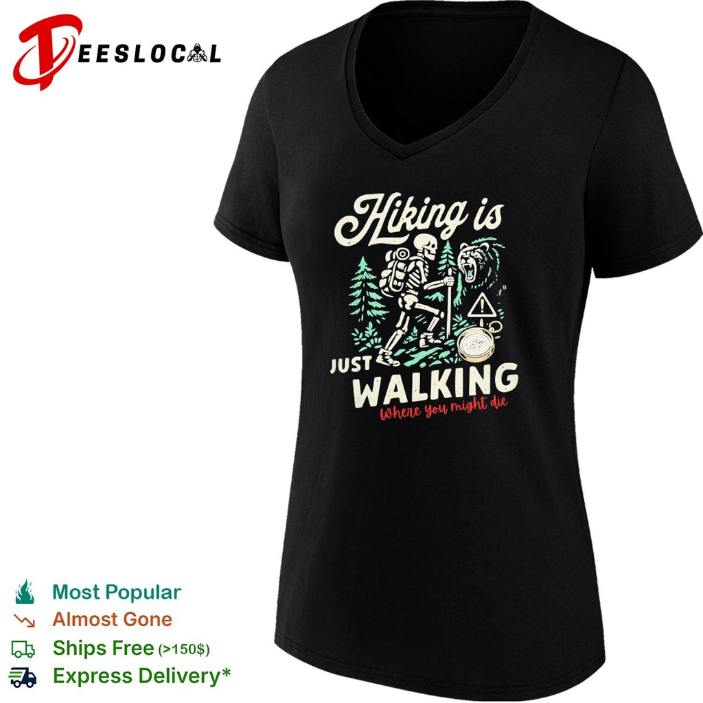 Hiking Is Just Walking Where You Might Die Skeleton Hiking shirt