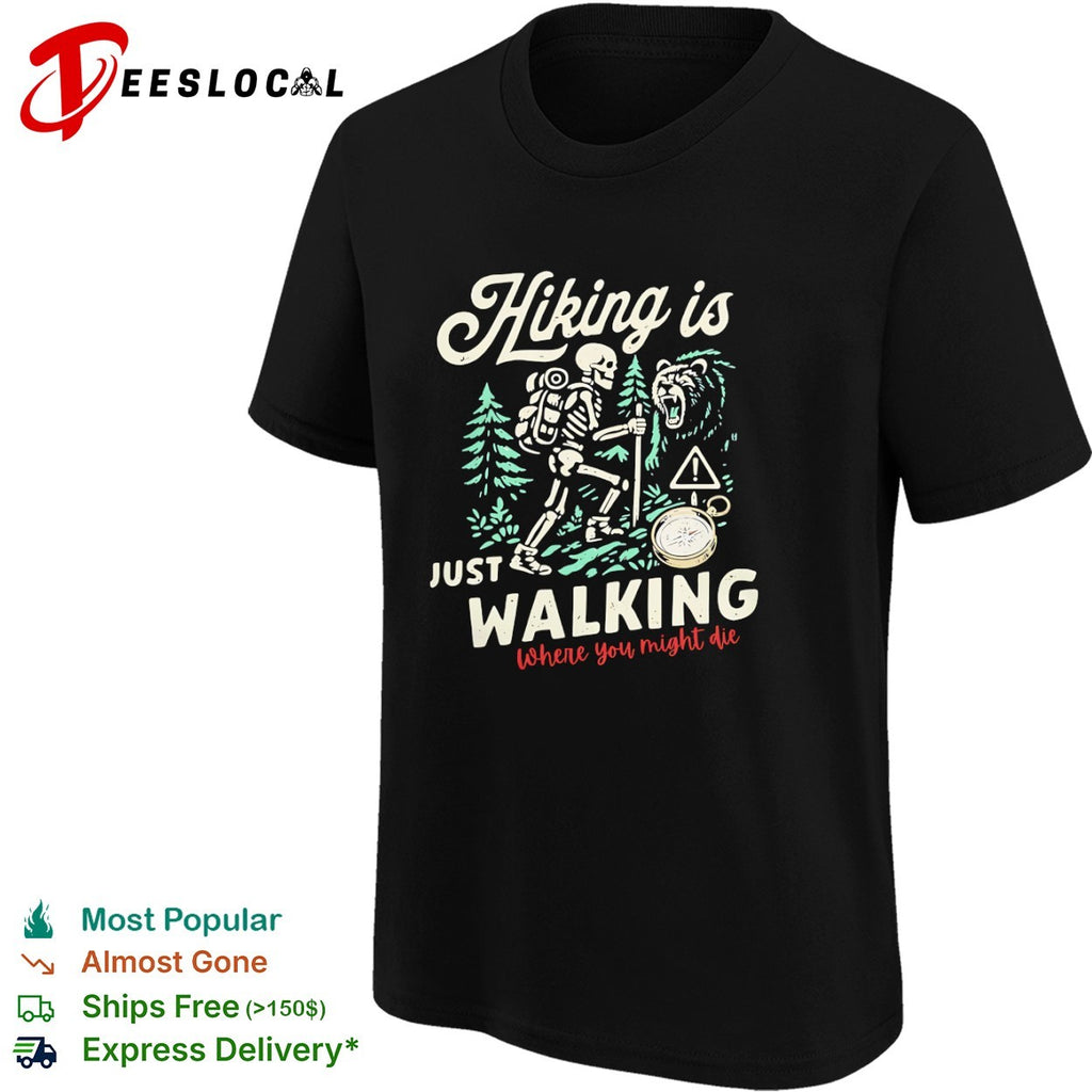 Hiking Is Just Walking Where You Might Die Skeleton Hiking shirt