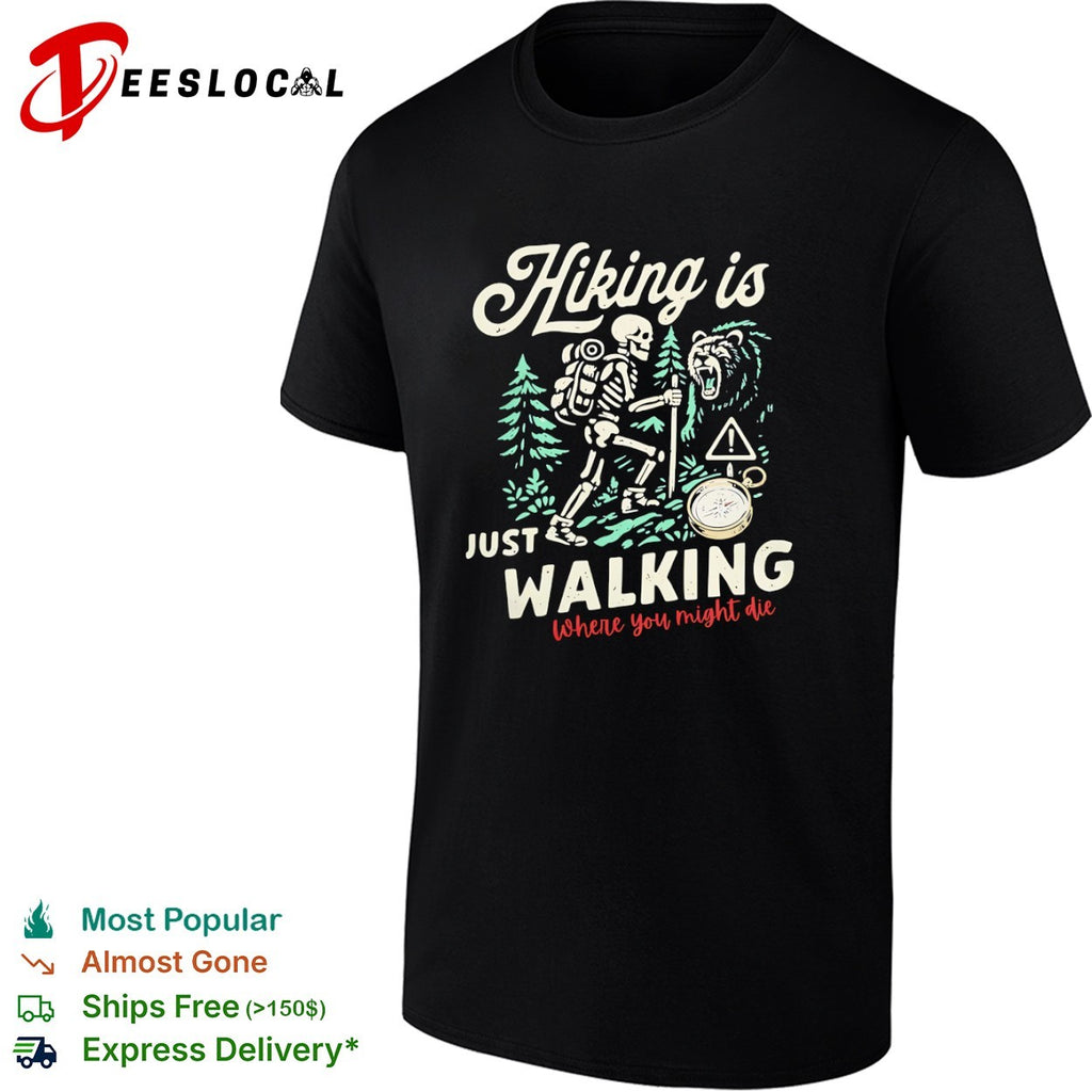 Hiking Is Just Walking Where You Might Die Skeleton Hiking shirt