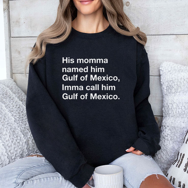 His Momma Named Him Gulf Of Mexico Imma Call Him Gulf Of Mexico Shirt