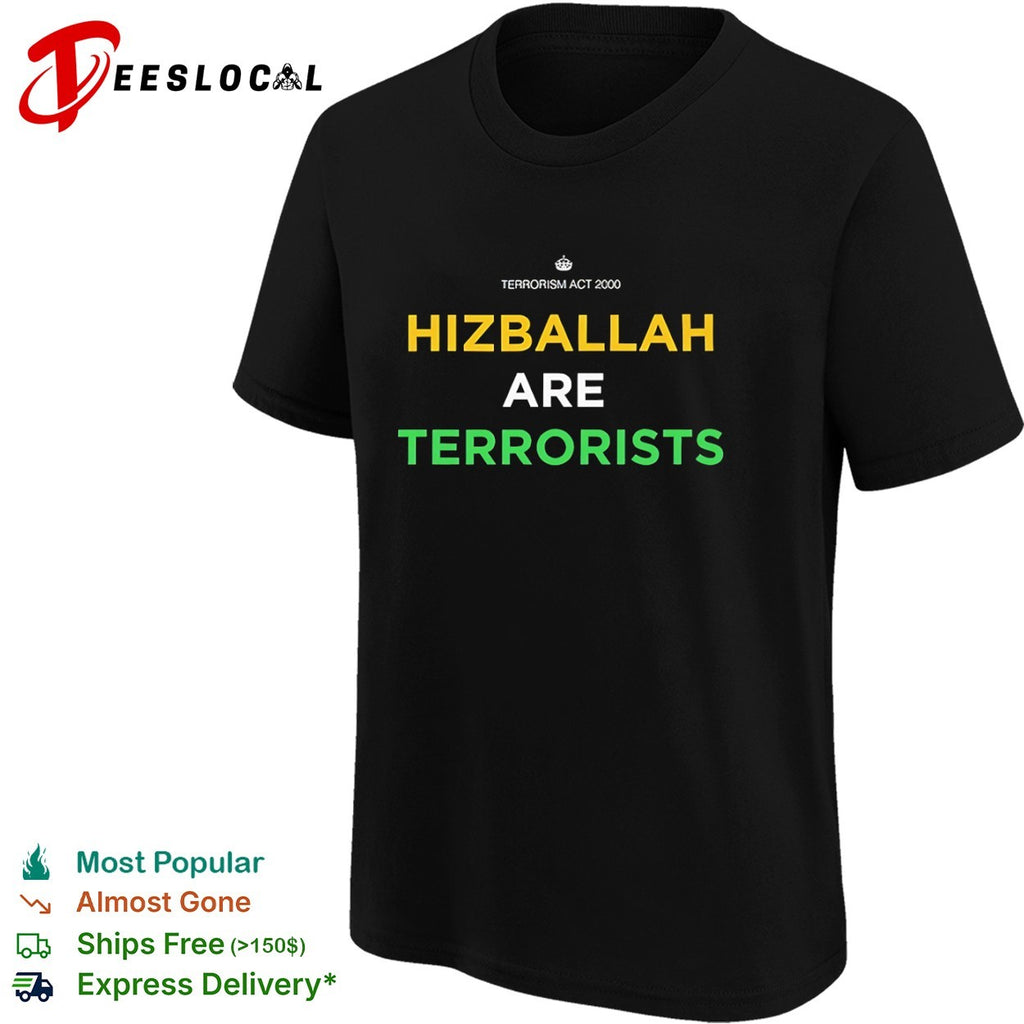 Hizballah Are Terrorists Terrorism Act 2000 shirt