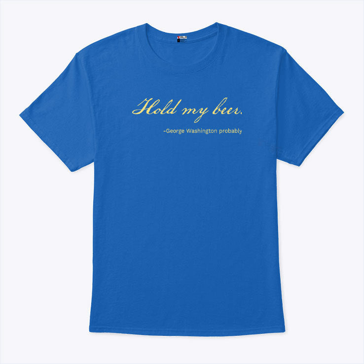 Hold My Beer George Washington Pro Trump Shirt