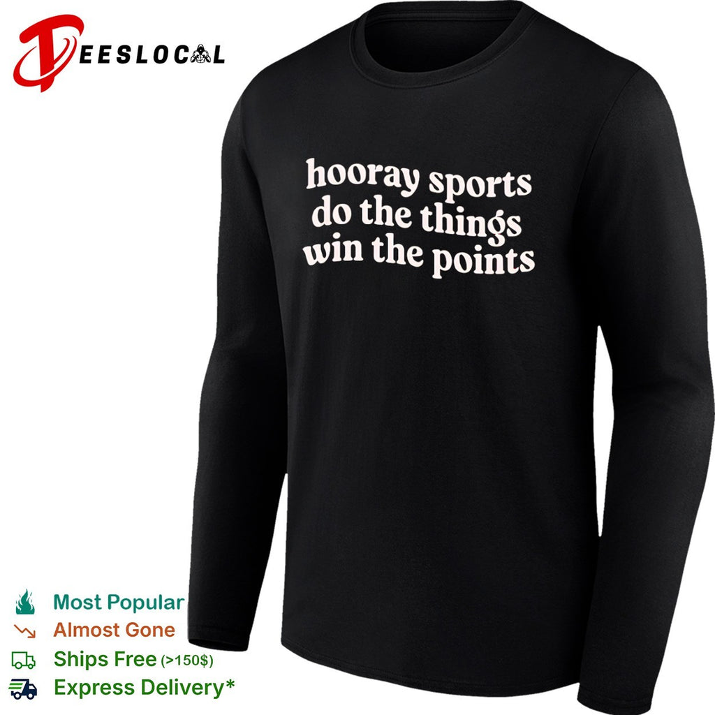 Hooray Sports Do the Things Win the Points shirt