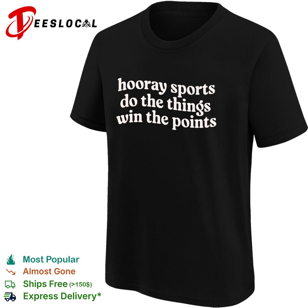 Hooray Sports Do the Things Win the Points shirt