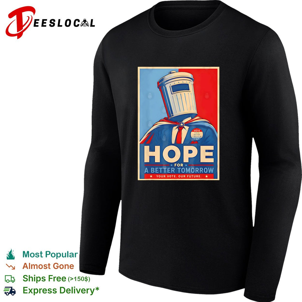 Hope for a Better Tomorrow Trash Can Political Poster shirt