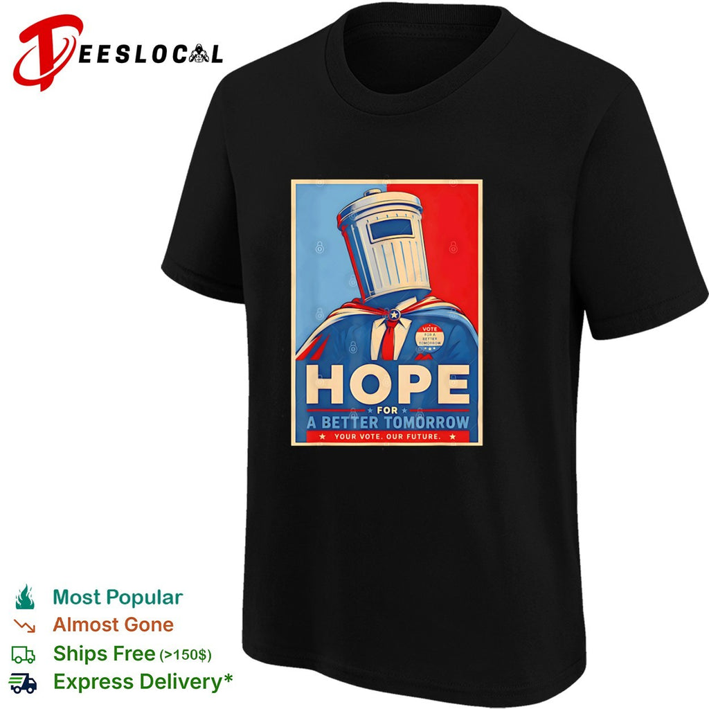 Hope for a Better Tomorrow Trash Can Political Poster shirt