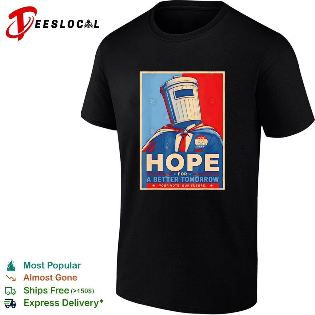 Hope for a Better Tomorrow Trash Can Political Poster shirt