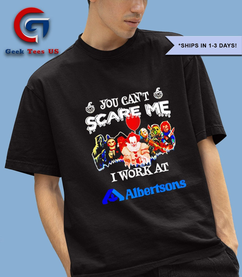 Horror characters you can’t scare me I work at Albertsons Halloween T-shirt