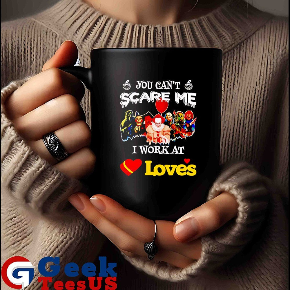 Horror characters you can’t scare me I work at Loves Halloween T-shirt