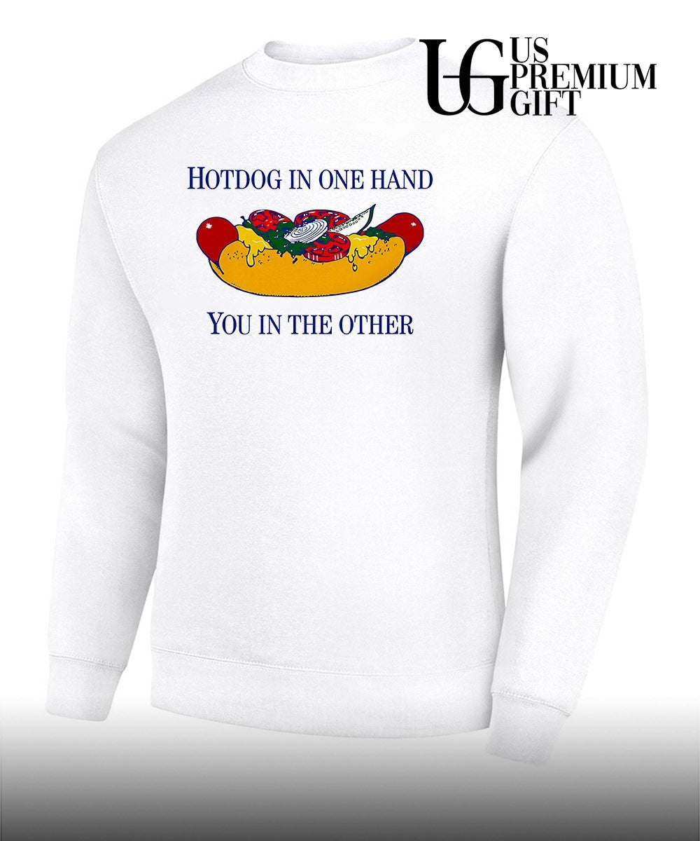 Hotdog in one hand you in the other shirt