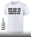 How can I be dyslexic my bthci is GYA shirt