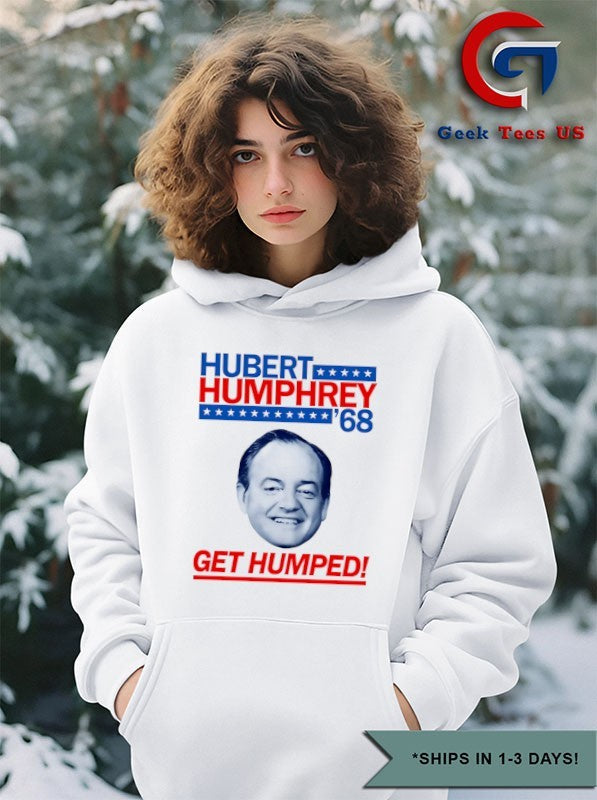 Hubert Humphrey 68 Get Humped big head shirt