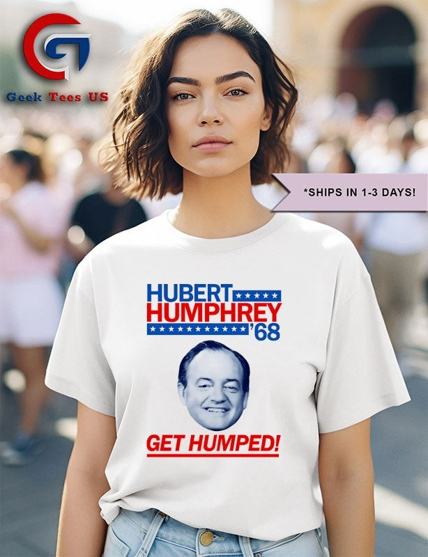 Hubert Humphrey 68 Get Humped big head shirt