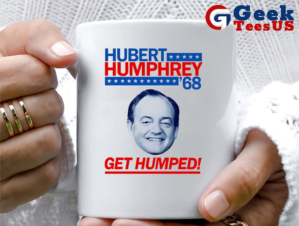 Hubert Humphrey 68 Get Humped big head shirt