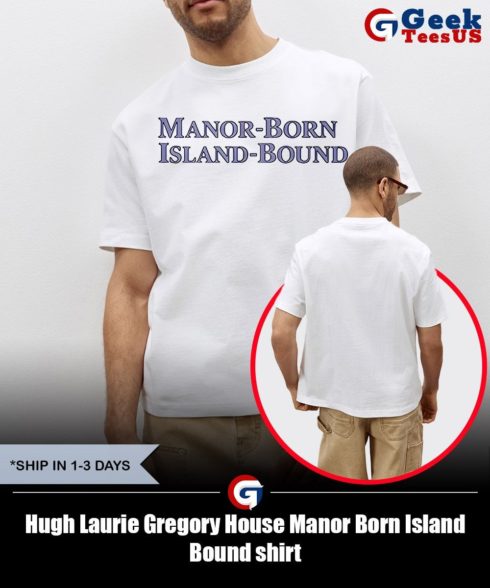 Hugh Laurie Gregory House Manor Born Island Bound shirt