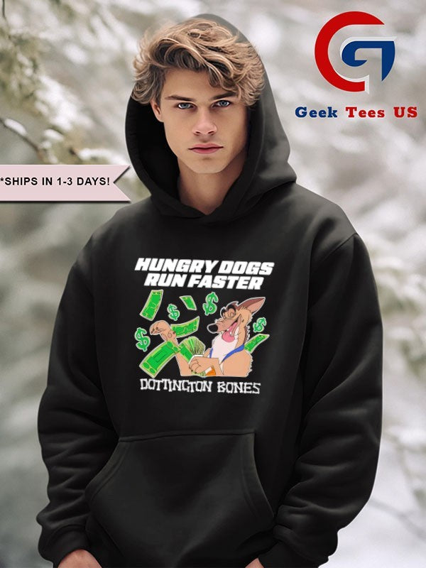Hungry dogs run faster dottington bones shirt