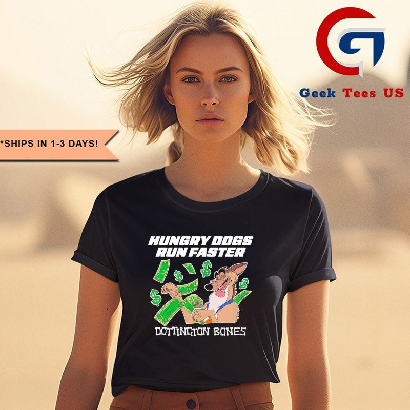 Hungry dogs run faster dottington bones shirt