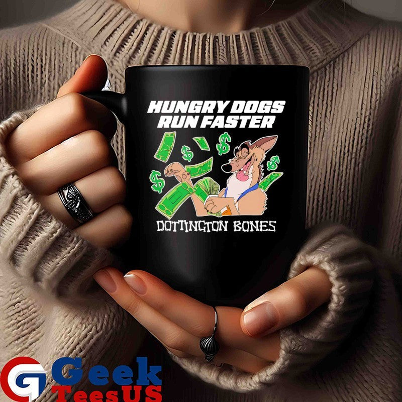 Hungry dogs run faster dottington bones shirt