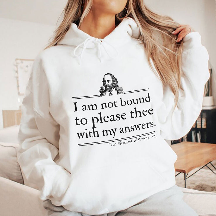 I Am Not Bound To Please Thee With My Answers T Shirt