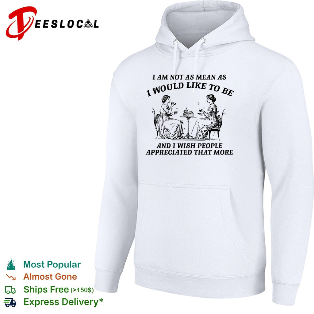 I Am Not as Mean as I Would Like to Be shirt