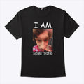 I Am Something Paper Rex Shirt