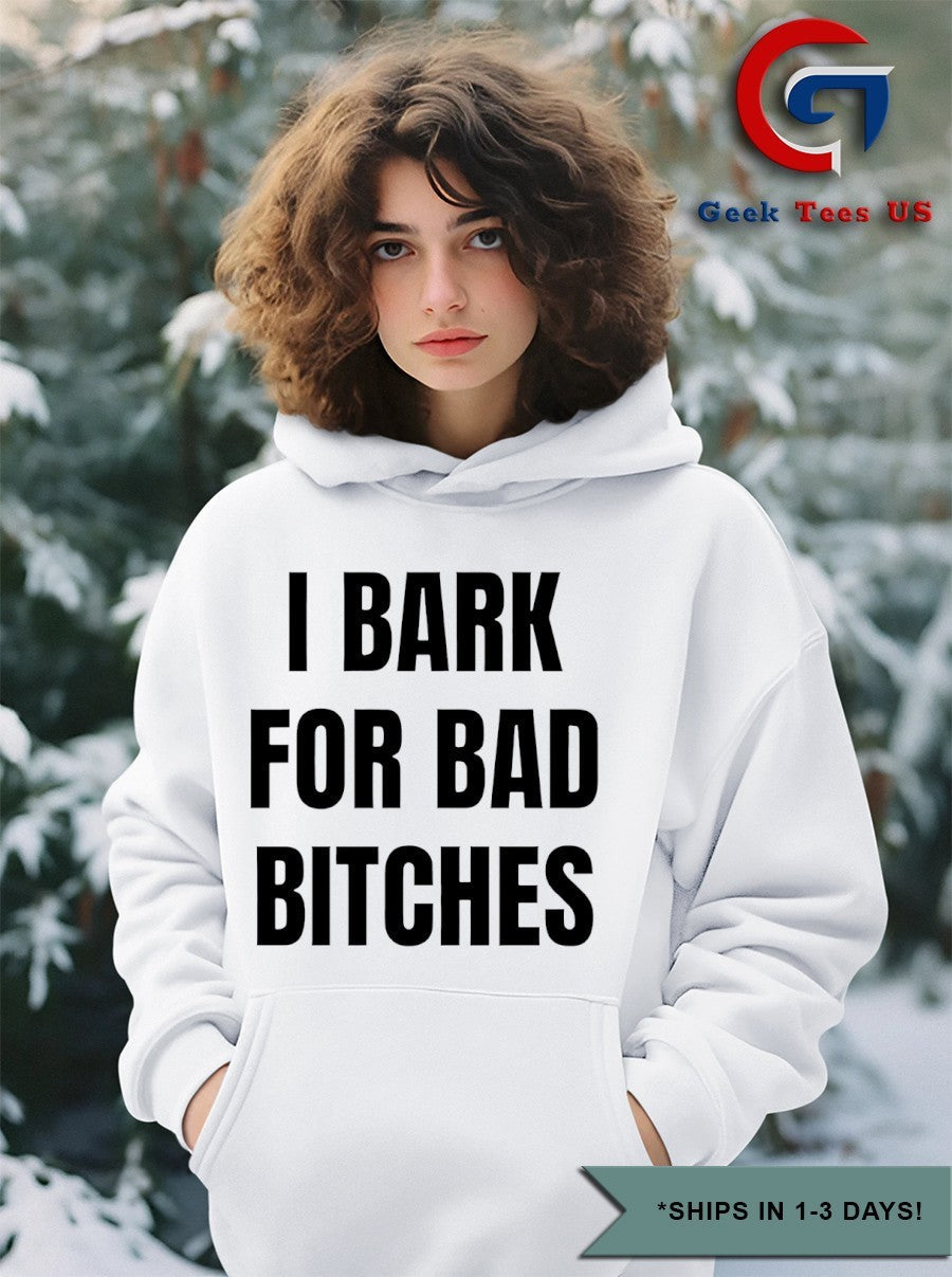 I Bark For Bad Bitches shirt