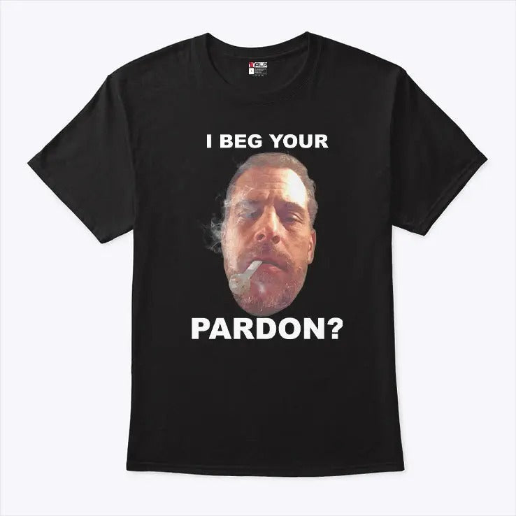 Biden Hunter I Beg Your Pardon T Shirt