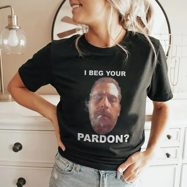 Biden Hunter I Beg Your Pardon T Shirt