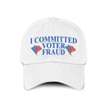 I Committed Voter Fraud Hat