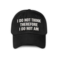 I Do Not Think Therefore I Do Not Am Hat
