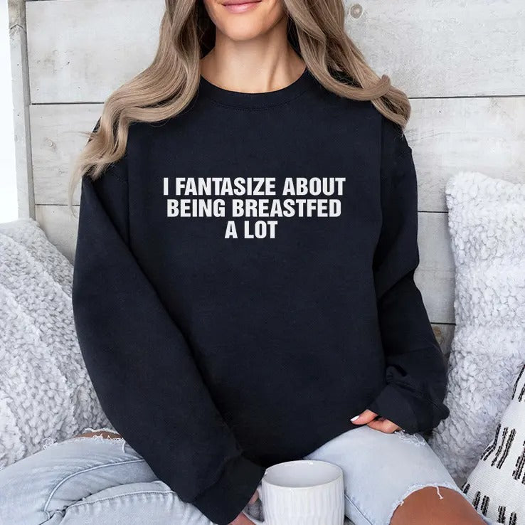 I Fantasize About Being Breastfed A Lot Shirt