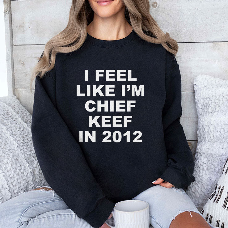 I Feel Like I’m Chief Keef In 2012 T Shirt