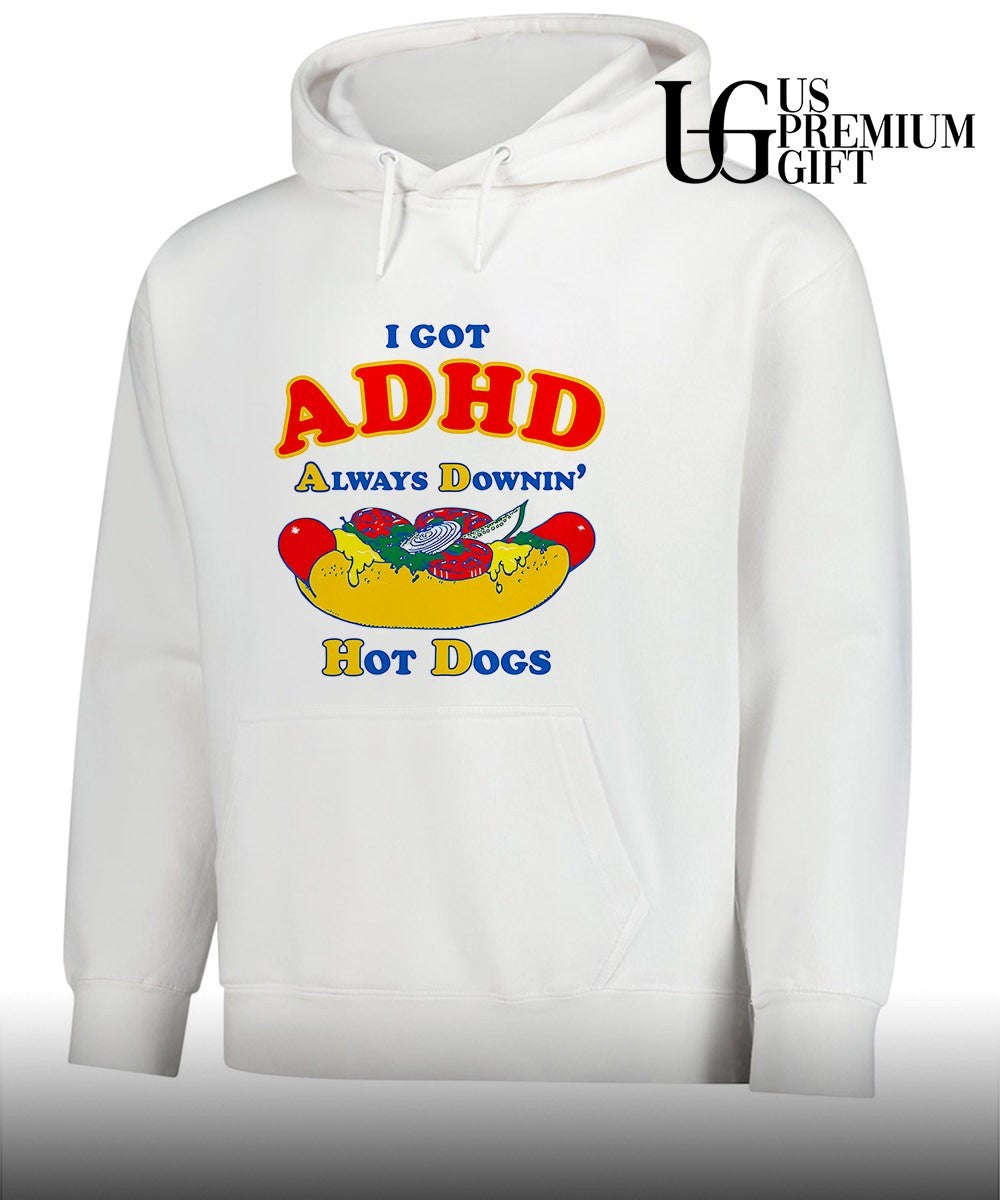 I Got ADHD Always Downin’ Hot Dogs shirt