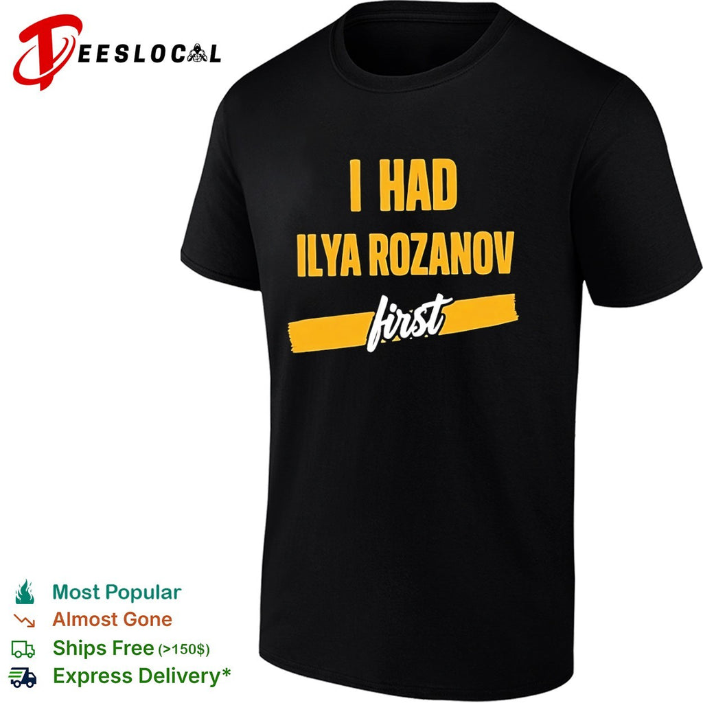 I Had Ilya Rozanov First meme shirt
