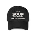 I Hate Soup Just Kidding Can You Imagine Hat