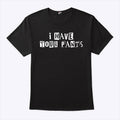 I Have Your Pants T Shirt