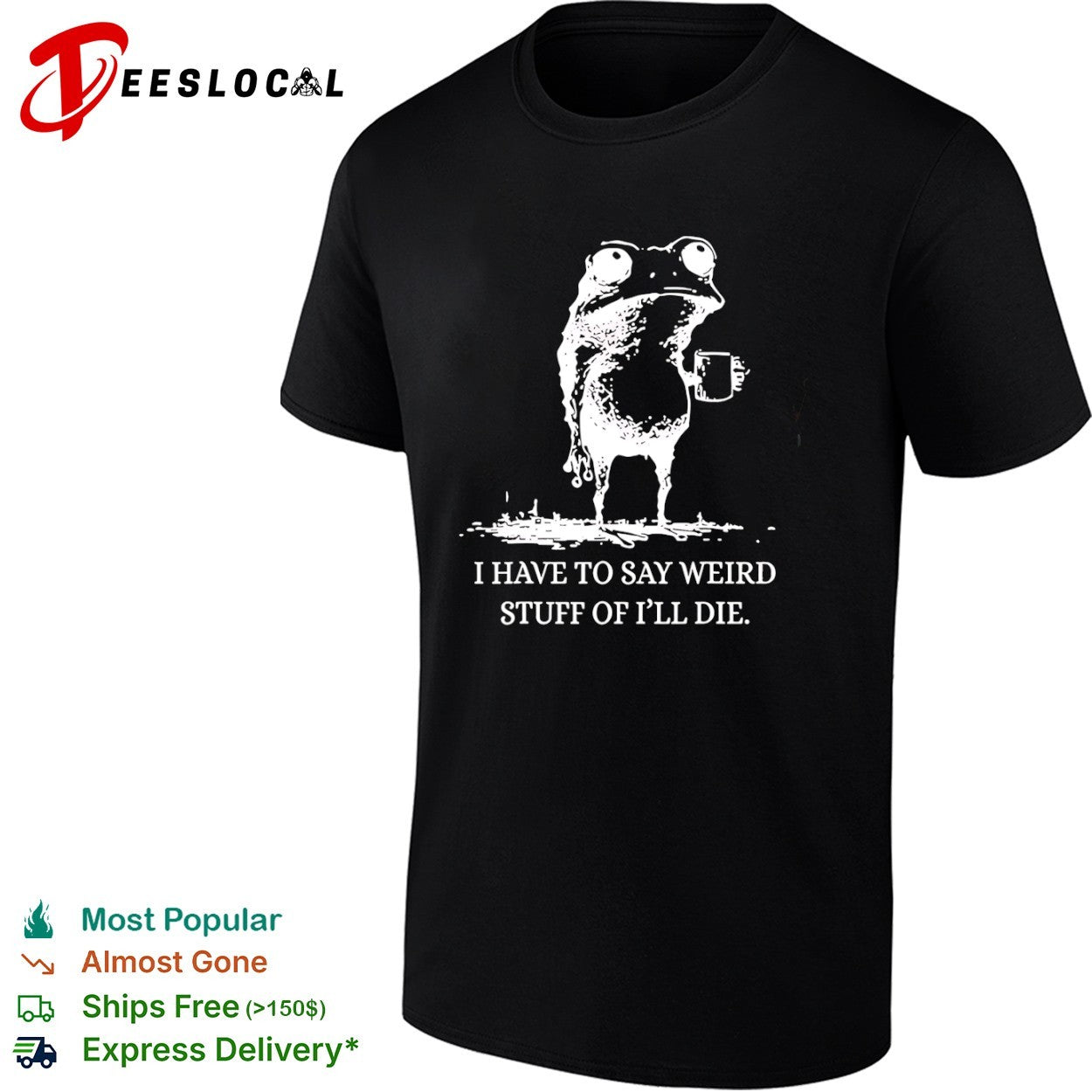 I Have to Say Weird Stuff or I’ll Die Frog Coffee shirt