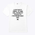 I Just Don’t Think At This Age I’m Meant To Live An Uncomfortable Life Shirt